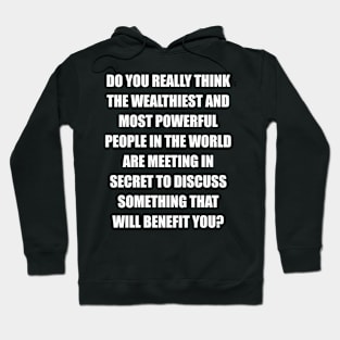 Critical Thinking Quotes - Conspiracy Theorist - Secret Meetings Hoodie